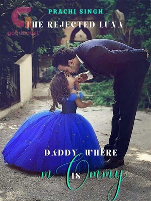 The Rejected Luna: Daddy, Where is Mommy?