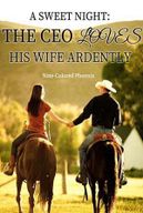 A Sweet Night: The CEO Loves His Wife Ardently